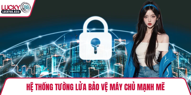 Hệ thống tường lửa bảo vệ máy chủ mạnh mẽ
