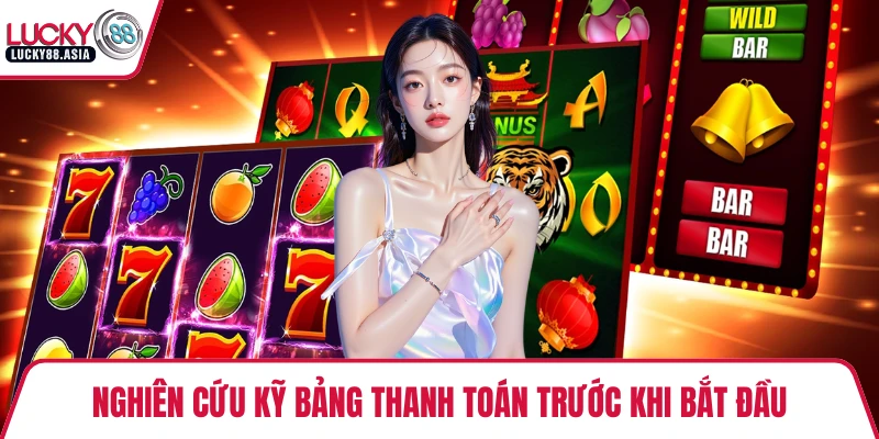 Nghiên cứu kỹ bảng thanh toán trước khi bắt đầu