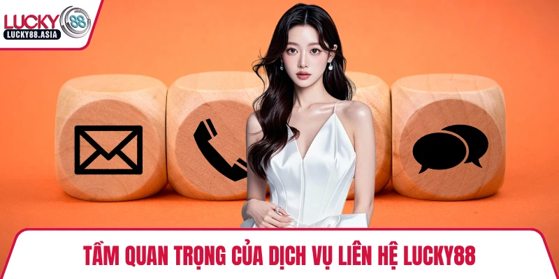 Tầm quan trọng của dịch vụ liên hệ LUCKY88