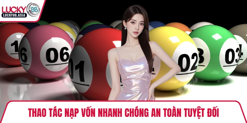 Thao tác nạp vốn nhanh chóng an toàn tuyệt đối