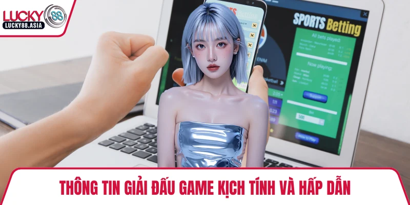 Thông tin giải đấu game kịch tính và hấp dẫn